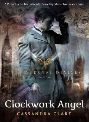 [The Infernal Devices 01] • Clockwork Angel - Cassandra Clare